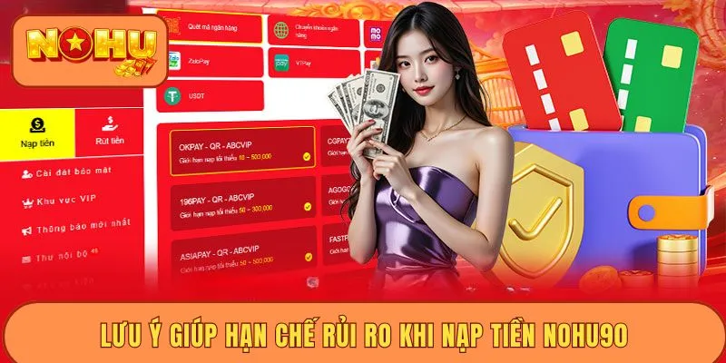 Lưu ý giúp hạn chế rủi ro khi nạp tiền Nohu90